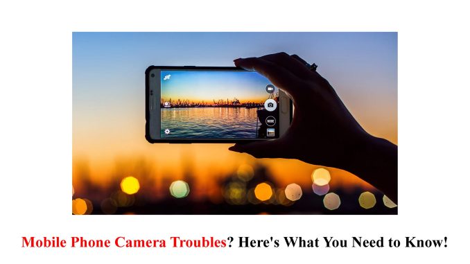 Mobile Phone Camera Troubles? Here's What You Need to Know!